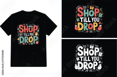 Black t-shirt with vibrant 'shop till you drop' holiday graphic.