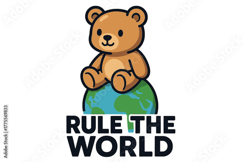 Cute teddy bear sits on a globe with the phrase rule the world, symbolizing innocence and leadership