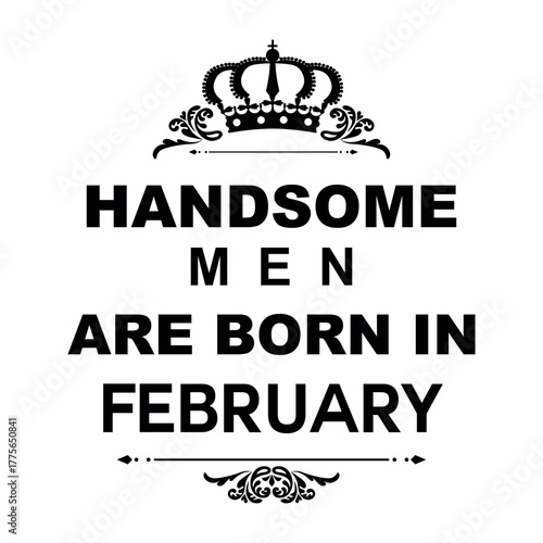 t shirt design "handsome men are born in February"