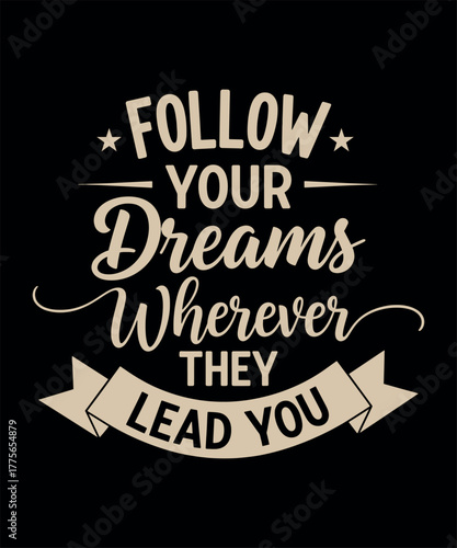 Follow Your Dreams  Motivational Quote Wall Art And Apparel