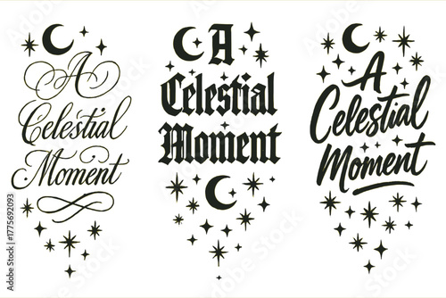 Celestial Calligraphy Styles. A Celestial Moment. Create a calligraphy lettering illustration of the phrase: A