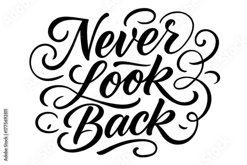 Elegant Calligraphy Art. Never Look Back. Elegant modern calligraphy lettering with bold and saturated thick