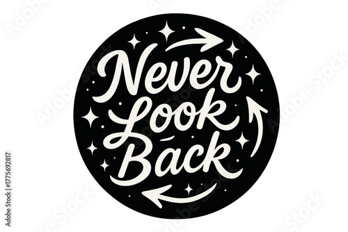 Never Look Back. Never Look Back. modern hand lettering, smooth curves, balanced composition, clear readable