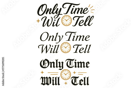 Calligraphic Time Variations. Only Time Will Tell. Create a calligraphy lettering illustration of the phrase: