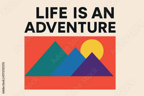 Modern Adventure Art. Life is an Adventure. modern minimalist geometric vector design, bold typography with