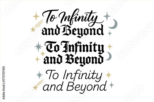 Elegant Calligraphy Styles. To Infinity and Beyond. Create a calligraphy lettering illustration of the phrase: