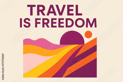 Geometric Travel Freedom. Travel is Freedom. modern minimalist geometric vector design, clean bold typography