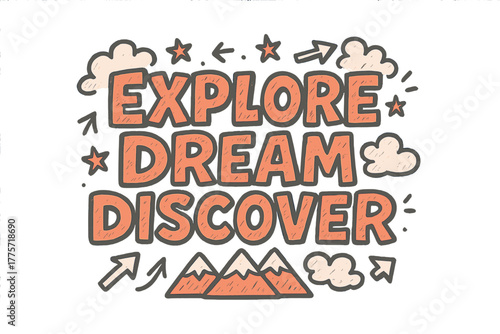 Explore Dream Discover. Explore Dream Discover. bold doodle lettering with thick playful marker outlines,