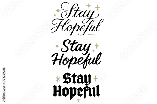 Calligraphy Styles Harmony. Stay Hopeful. Create a calligraphy lettering illustration of the phrase: Stay