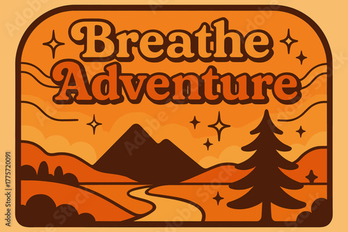 70s Retro Adventure. Breathe Adventure. 70s retro poster aesthetic with warm gradient fills, thick rounded