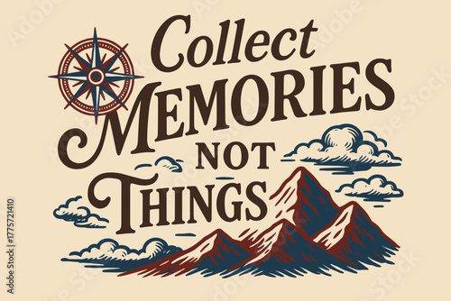 Collect Memories Poster. Collect Memories Not Things. vintage serif script with faded ink texture, subtle