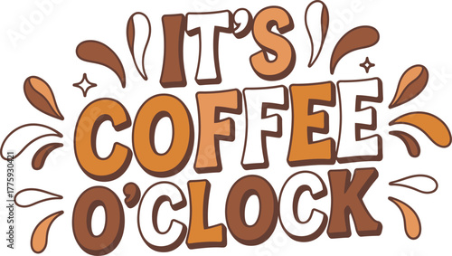 It's Coffee O'Clock - Fun Coffee Time Typography Design