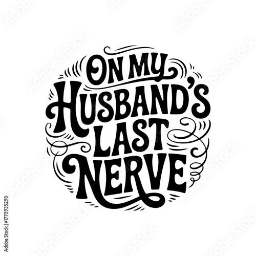 On My Husband's Last Nerve. Vector Design Isolated on White Background