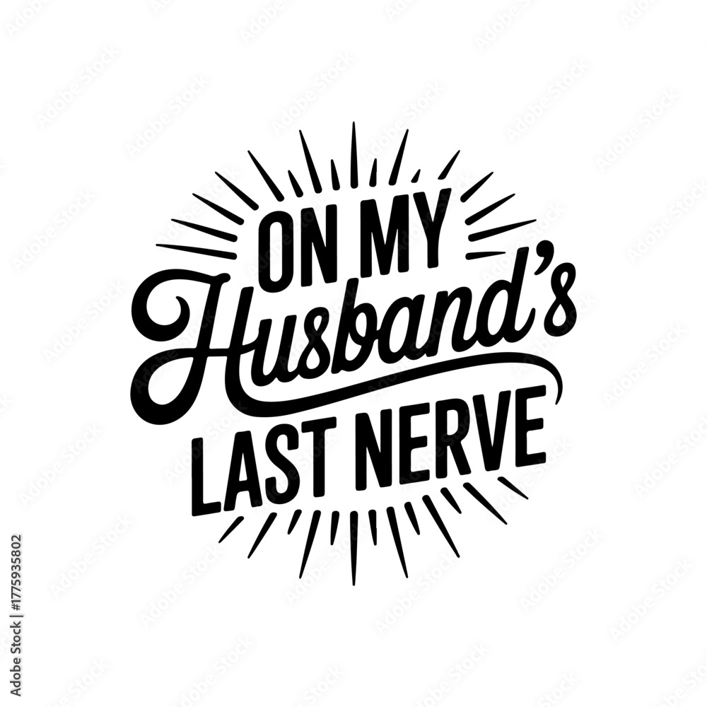 Obraz premium On My Husband's Last Nerve. Vector Design Isolated on White Background