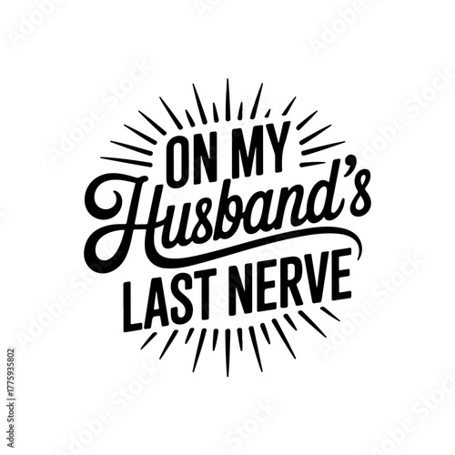 On My Husband's Last Nerve. Vector Design Isolated on White Background
