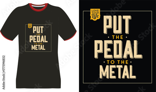 Put the Pedal to the Metal" T-Shirt Design with "Love Your Life" Emblem
