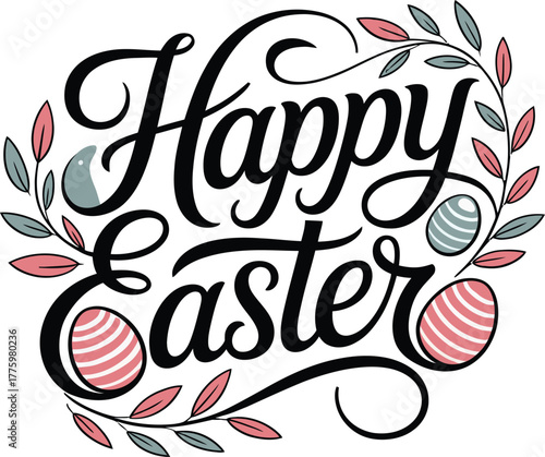 Happy Easter Calligraphy with Decorative Eggs and Foliage .