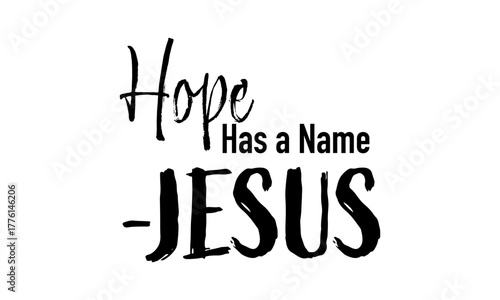 Hope has a name - Jesus. Biblical Phrase, Christian typography for banner, poster, photo overlay, apparel design