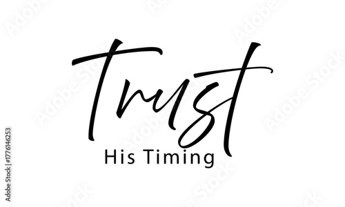 Trust His timing. Biblical Phrase, Christian typography for banner, poster, photo overlay, apparel design