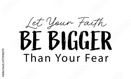 Let your faith be bigger than your fear. Biblical Phrase, Christian typography for banner, poster, photo overlay, apparel design