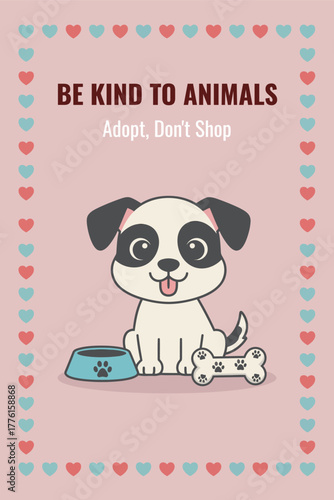 Be Kind to Animals Adopt Don't Shop Poster, Cute Puppy Dog with Heart Border, Pet Adoption Awareness Illustration