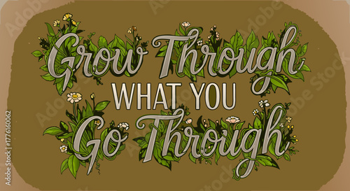 Grow Through What You Go Through - Inspirational Quote