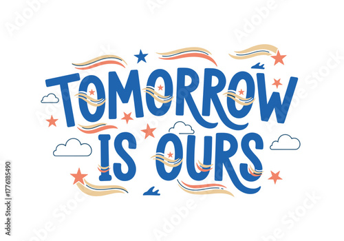 Tomorrow is Ours typography design with colorful stars and clouds  