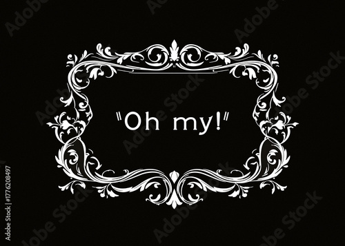 Vintage silent film intertitle card with ornate baroque frame displaying Oh my! text on black background. Classic cinema aesthetic with decorative Victorian-style border. Retro entertainment.
