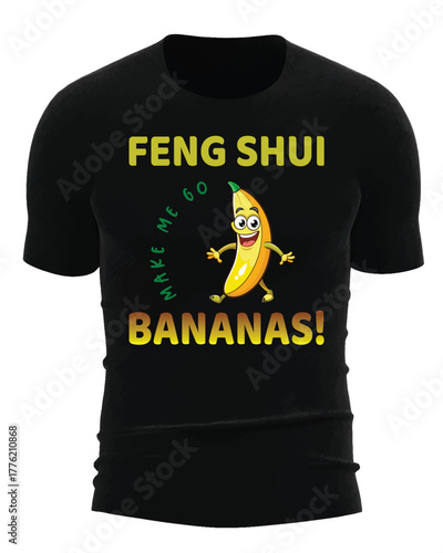 Feng Shui make me go bananas graphic t shirt  design.