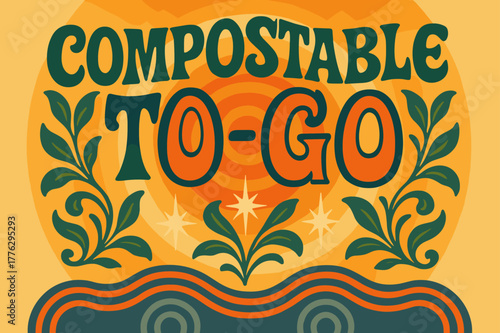 70s Eco Vibes. Compostable To-Go ? 70s Poster; lettering: funky curved fonts; composition: wavy stacked; effects: warm gradients, concentric circles;