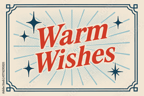 Retro Warm Wishes. Warm Wishes ? Retro Poster; condensed italic serif with halftone sparkles and rays, framed