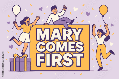 Celebratory Banner Fun. Mary Comes First banner, flat vector illustration, bold oversized text inside rectangular frame banner, cartoon characters dancing and