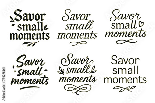 Savor Small Moments. Savor small moments. Create a calligraphy lettering illustration of the phrase: Savor