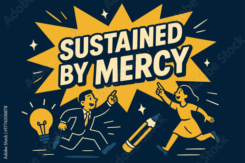 Dynamic Motivation Banner. Sustained by Mercy banner, flat vector illustration, bold oversized text inside comic burst banner, cartoon characters running and