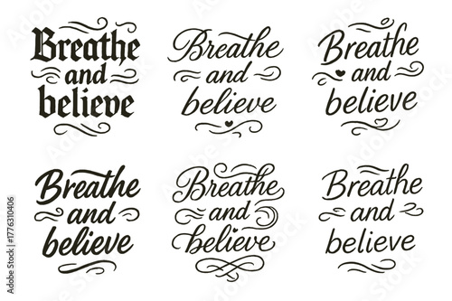 Breathe and Believe. Breathe and believe. Create a calligraphy lettering illustration of the phrase: Breathe