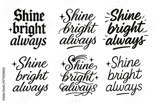 Radiant Calligraphy Styles. Shine bright always. Create a calligraphy lettering illustration of the phrase: