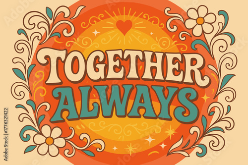Retro Love Vibes. Together Always ? 70s Poster; lettering: funky curved fonts; composition: wavy stacked; effects: warm gradients, concentric