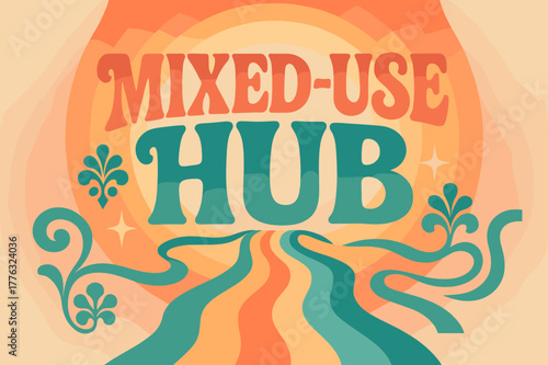 Retro Urban Vibes. Mixed-Use Hub ? 70s Poster; lettering: funky curved fonts; composition: wavy stacked; effects: warm gradients, concentric circles;