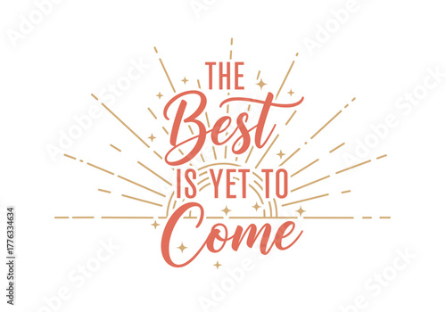 The best is yet to come inspirational quote design concept for t-shirt  