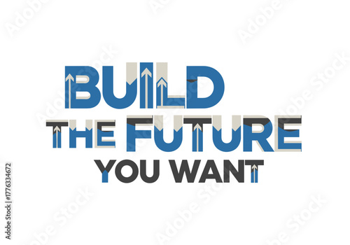 Build the Future You Want - Concept of idea design for t-shirt  