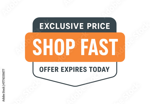 Flat vector label design top text EXCLUSIVE PRICE main text SHOP FAST bottom text OFFER EXPIRES TODAY gray and orange rectangular shape