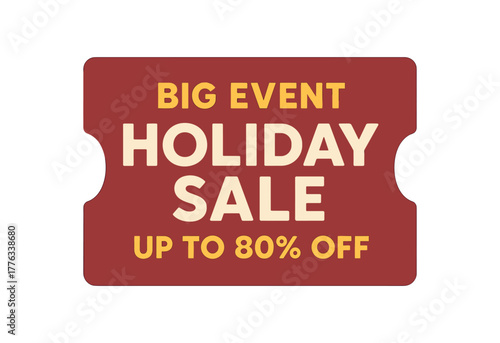 Flat vector coupon design top text BIG EVENT main text HOLIDAY SALE bottom text UP TO 80% OFF dark red ticket with soft edges