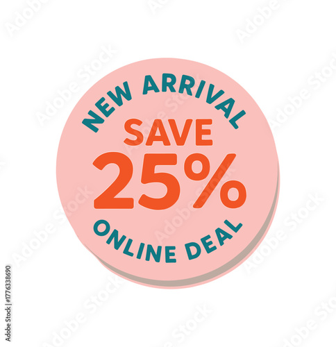Flat vector sticker design top text NEW ARRIVAL main text SAVE 25% bottom text ONLINE DEAL circular sticker with pastel pink base and soft shadow