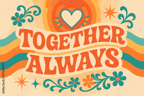 70s Retro Love. Together Always ? 70s Poster; lettering: funky curved fonts; composition: wavy stacked; effects: warm gradients, concentric circles;