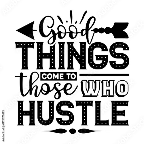 good things come to those who hustle