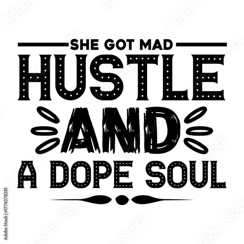she got mad hustle and a dope soul