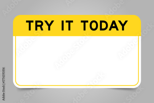 Label banner that have yellow headline with word try it today and white copy space, on gray background
