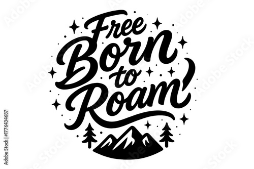 Free Born to Roam. Free Born to Roam. modern hand lettering with bold black brush strokes, flowing organic
