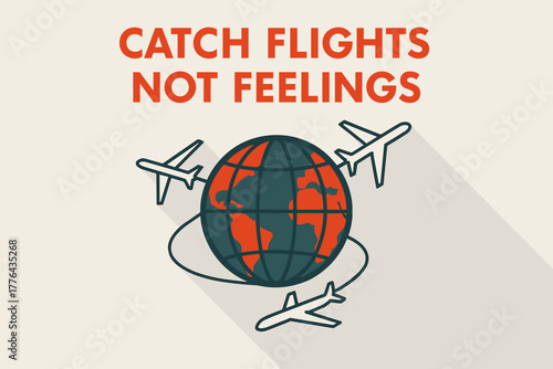 Catch Flights Minimalist Poster. “Catch Flights Not Feelings”. geometric sans heavy, flat fills, long angled