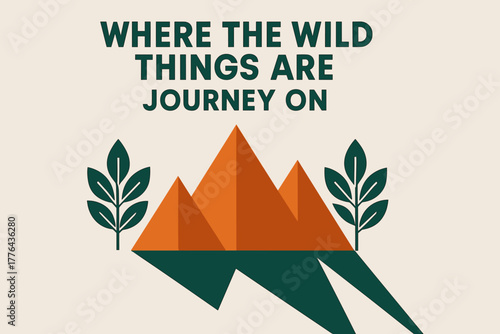Wild Journey Poster. “Where the Wild Things Are Journey On”. geometric sans heavy, flat fills, long angled